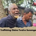Human Trafficking Claims Twelve Sunamganj Lives
