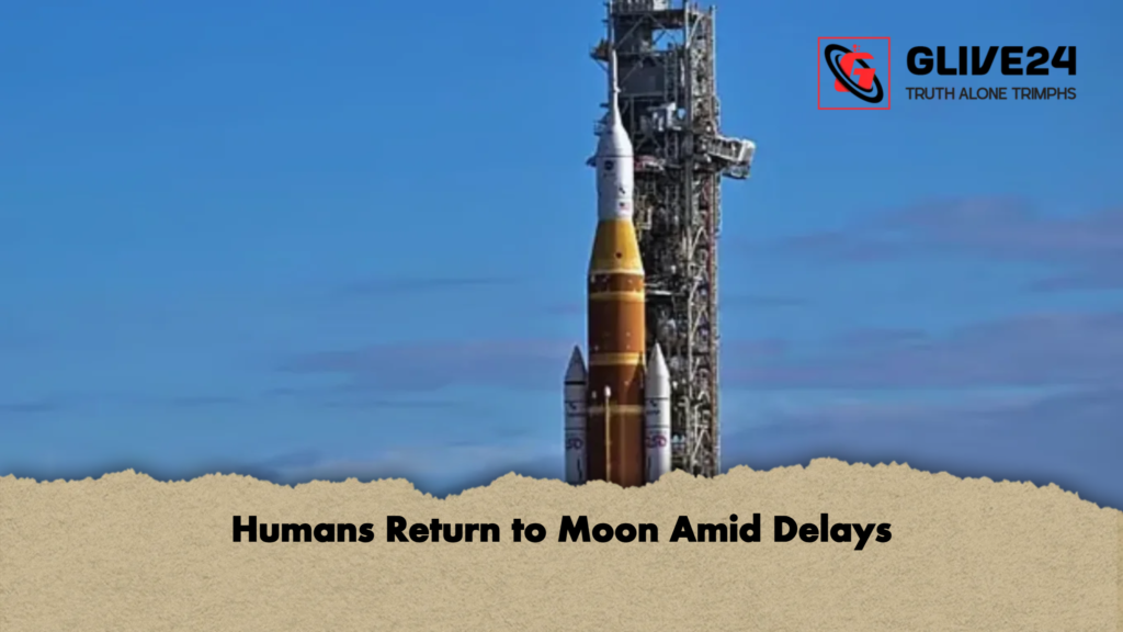 Humans Return to Moon Amid Delays 2 Humans Return to Moon Amid Delays