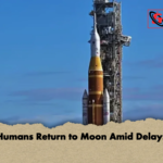 Humans Return to Moon Amid Delays 2 Humans Return to Moon Amid Delays