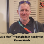 I Have a Plan—Bangladesh Ready for North Korea Match “I Have a Plan”—Bangladesh Ready for North Korea Match