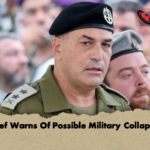 IDF Chief Warns Of Possible Military Collapse Risk IDF Chief Warns Of Possible Military Collapse Risk