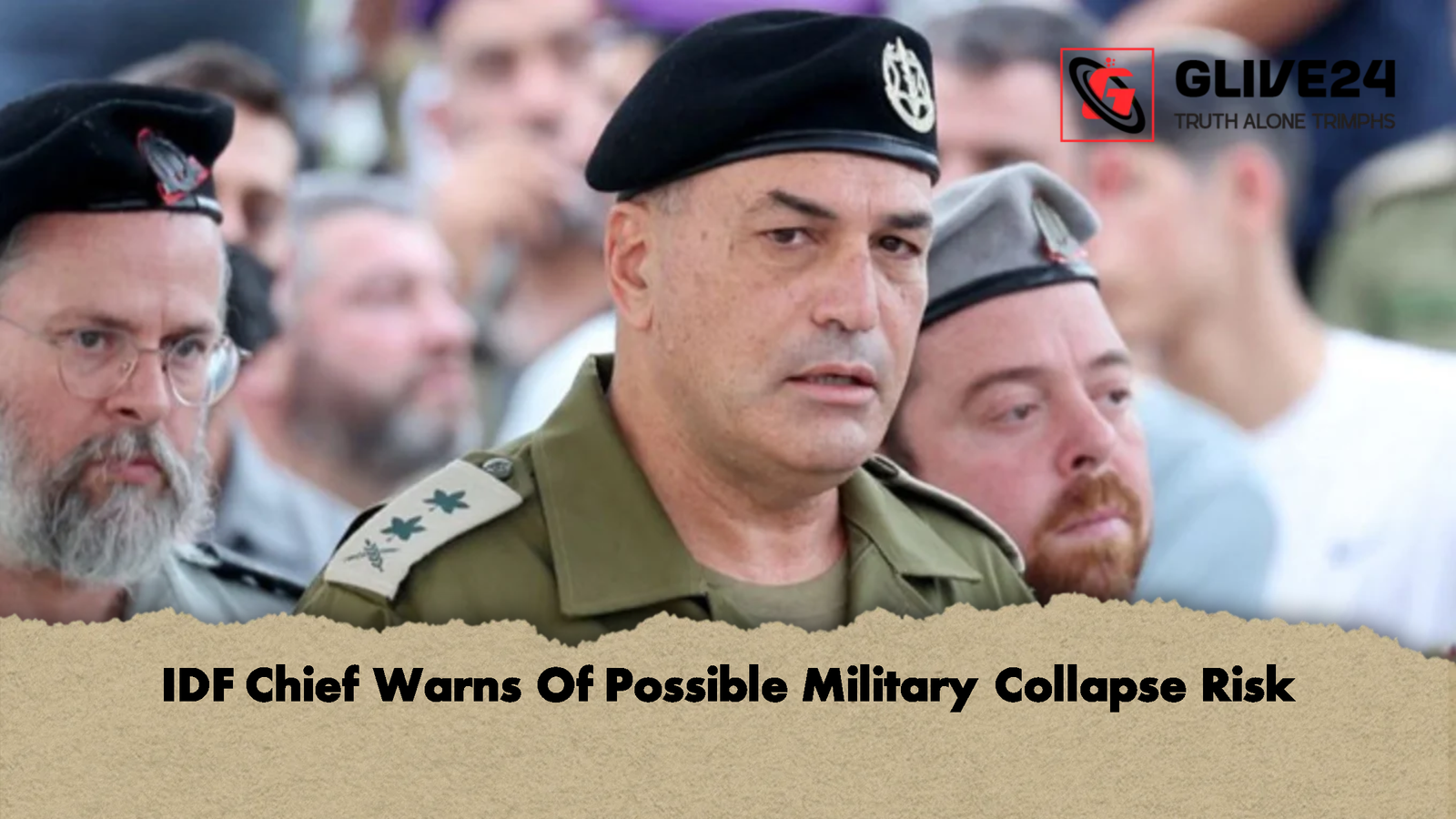 IDF Chief Warns Of Possible Military Collapse Risk IDF Chief Warns Of Possible Military Collapse Risk