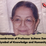 In Remembrance of Professor Sultana Zaman A Symbol of Knowledge and Humanity In Remembrance of Professor Sultana Zaman: A Symbol of Knowledge and Humanity