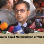 India Assures Rapid Normalisation of Visa Services India Assures Rapid Normalisation of Visa Services