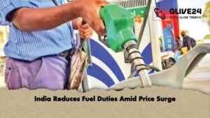 India Reduces Fuel Duties Amid Price Surge