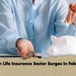 Indian Life Insurance Sector Surges in February Indian Life Insurance Sector Surges in February
