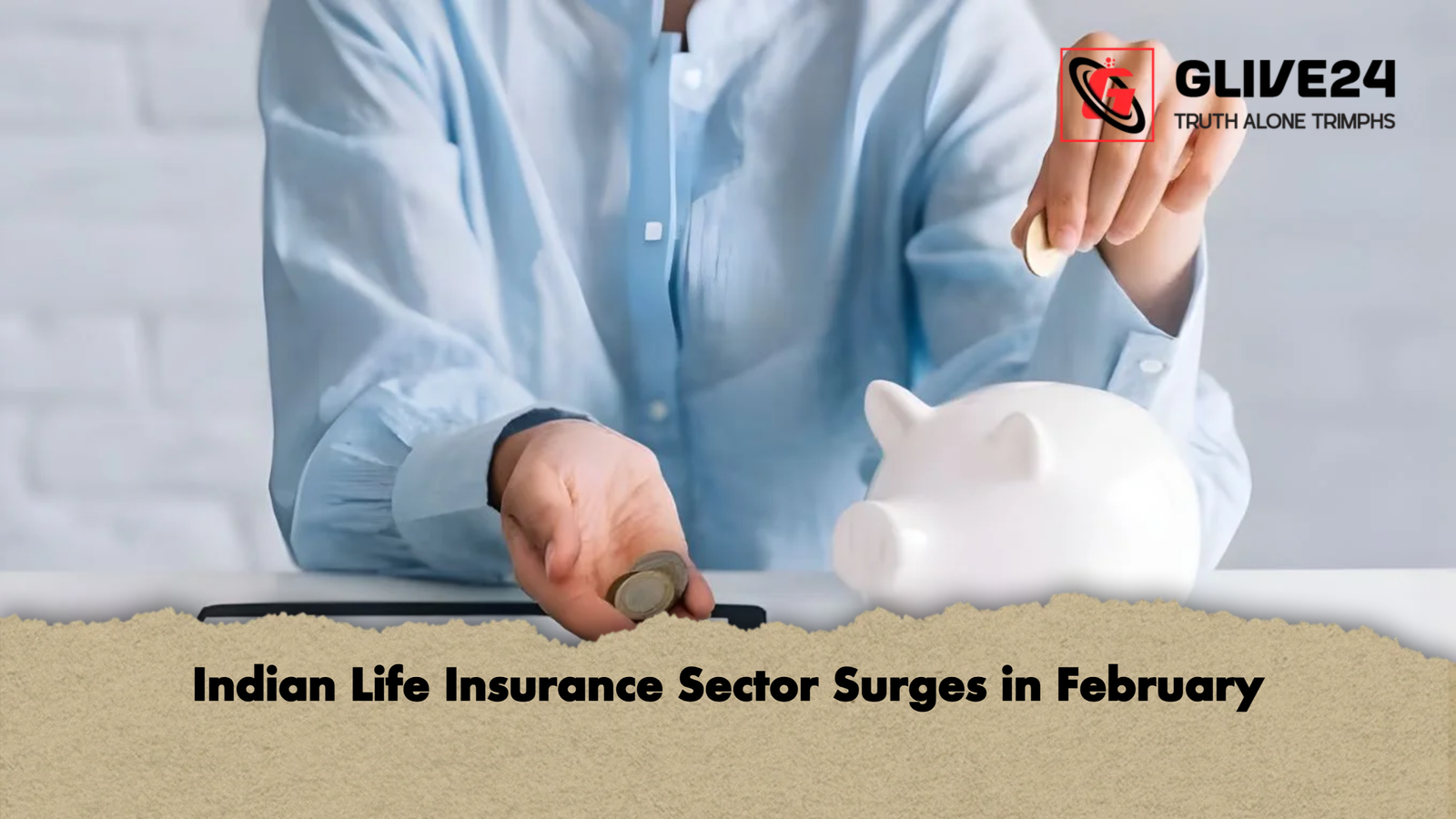 Indian Life Insurance Sector Surges in February Indian Life Insurance Sector Surges in February
