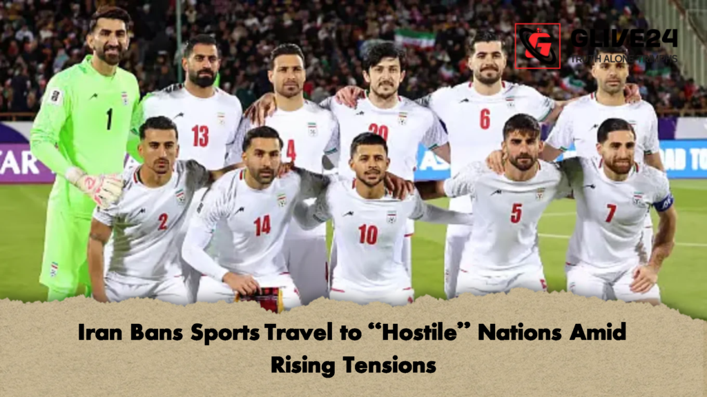 Iran Bans Sports Travel to “Hostile” Nations Amid Rising Tensions 3 Iran Bans Sports Travel to Hostile Nations Amid Rising Tensions Iran Bans Sports Travel to “Hostile” Nations Amid Rising Tensions
