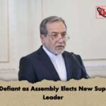 Iran Defiant as Assembly Elects New Supreme Leader Iran Defiant as Assembly Elects New Supreme Leader