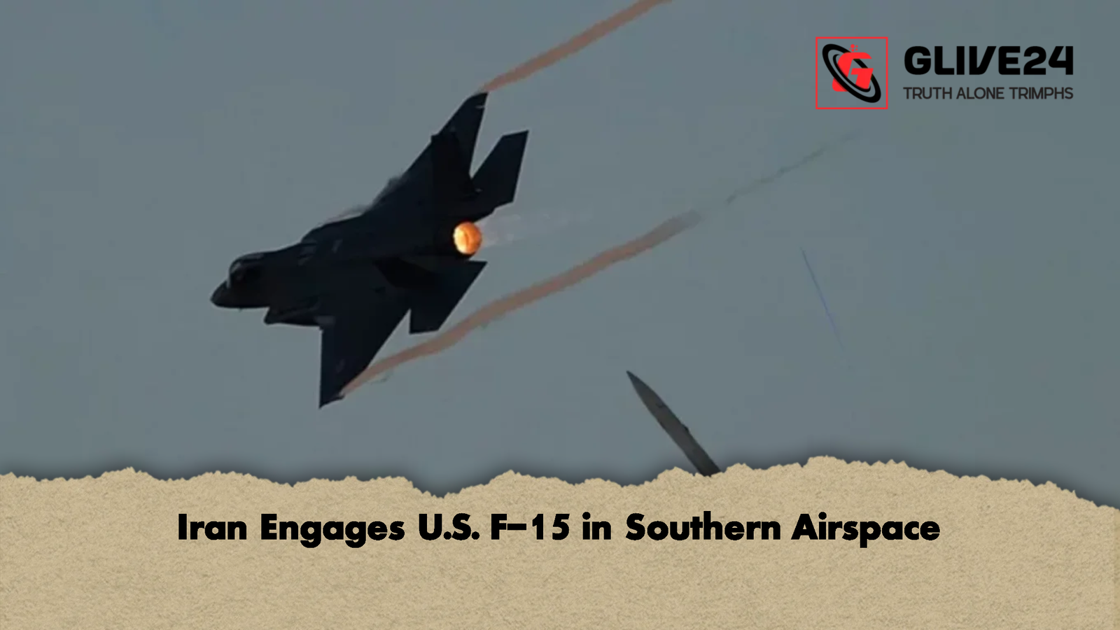Iran Engages U.S. F 15 in Southern Airspace Iran Engages U.S. F-15 in Southern Airspace