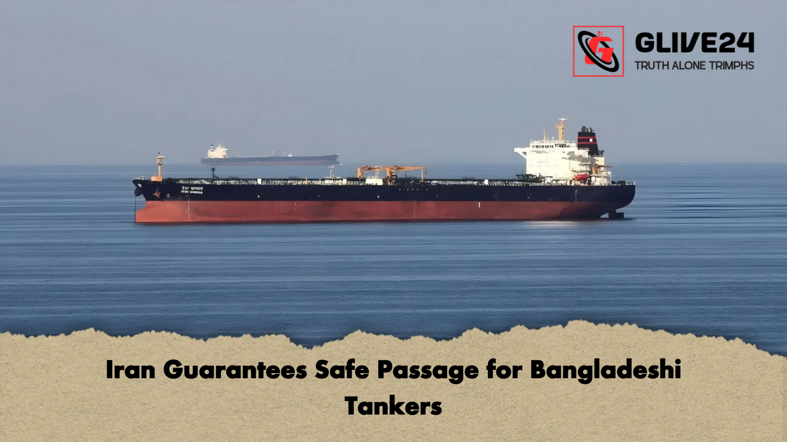 Iran Guarantees Safe Passage for Bangladeshi Tankers Iran Guarantees Safe Passage for Bangladeshi Tankers