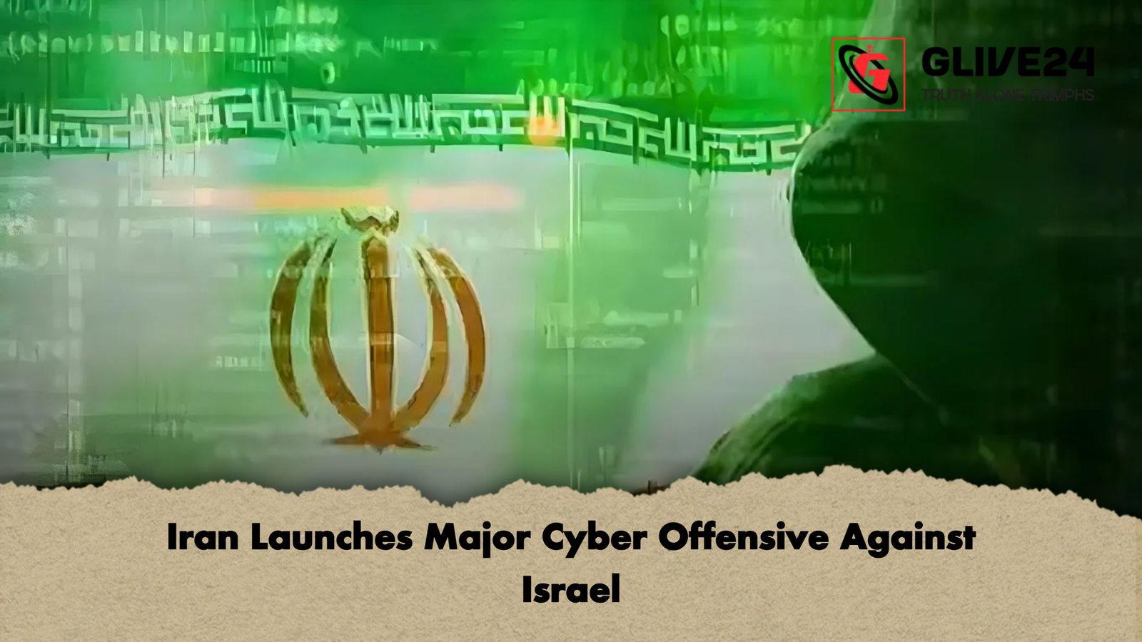 Iran Launches Major Cyber Offensive Against Israel Iran Launches Major Cyber Offensive Against Israel
