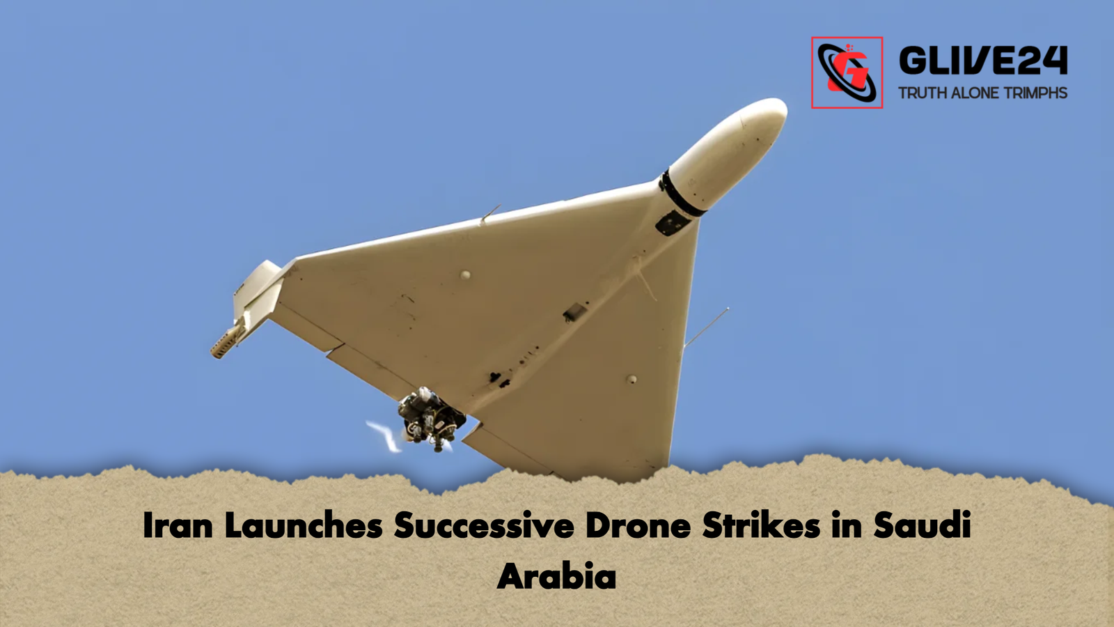 Iran Launches Successive Drone Strikes in Saudi Arabia Iran Launches Successive Drone Strikes in Saudi Arabia