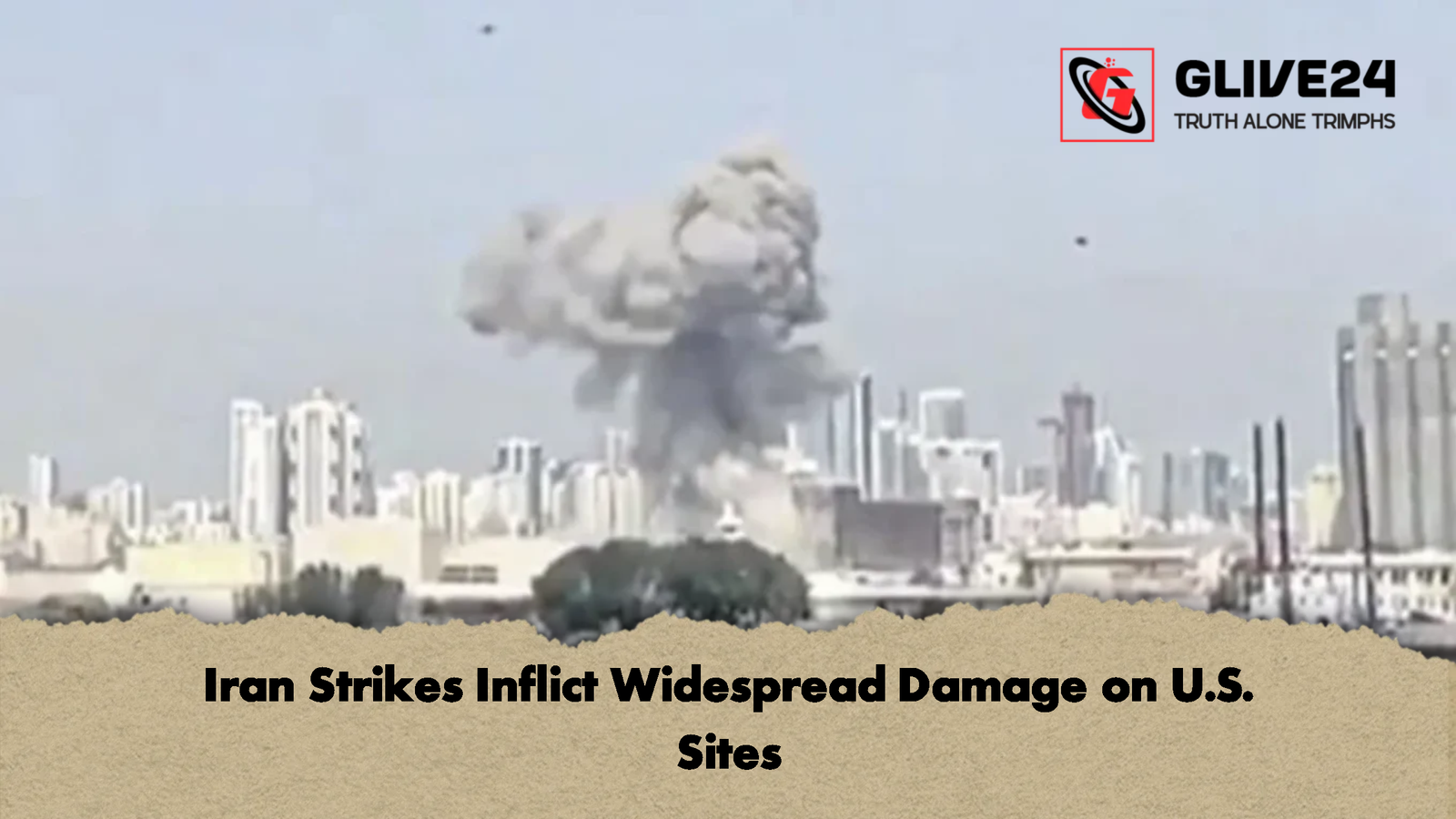 Iran Strikes Inflict Widespread Damage on U.S. Sites Iran Strikes Inflict Widespread Damage on U.S. Sites