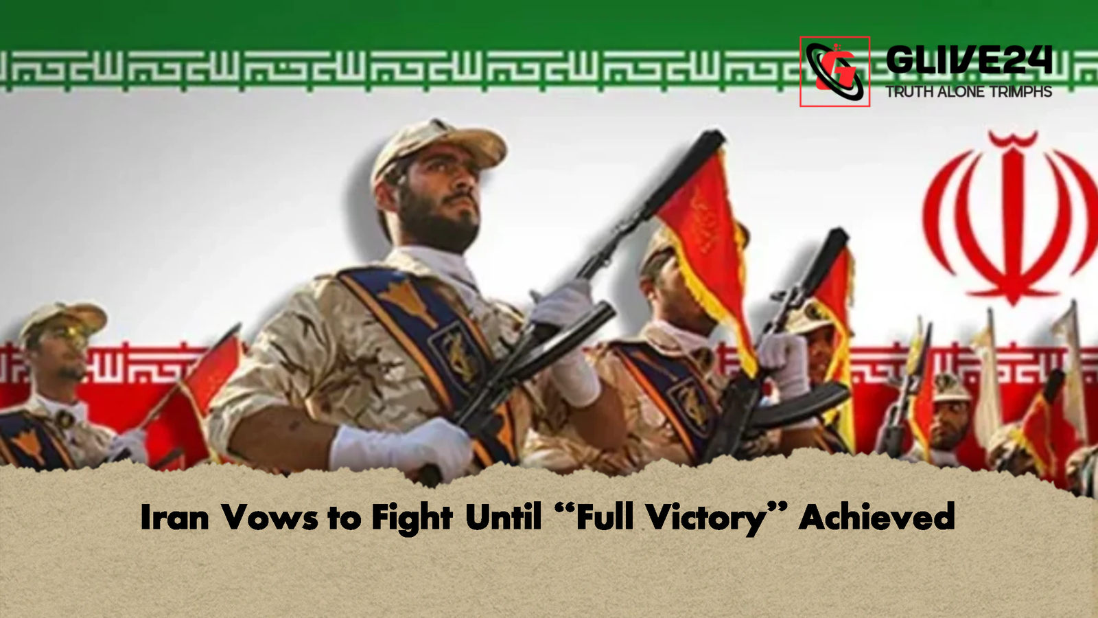 Iran Vows to Fight Until Full Victory Achieved Iran Vows to Fight Until “Full Victory” Achieved
