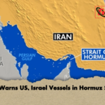 Iran Warns US Israel Vessels in Hormuz Strait Iran Warns US, Israel Vessels in Hormuz Strait