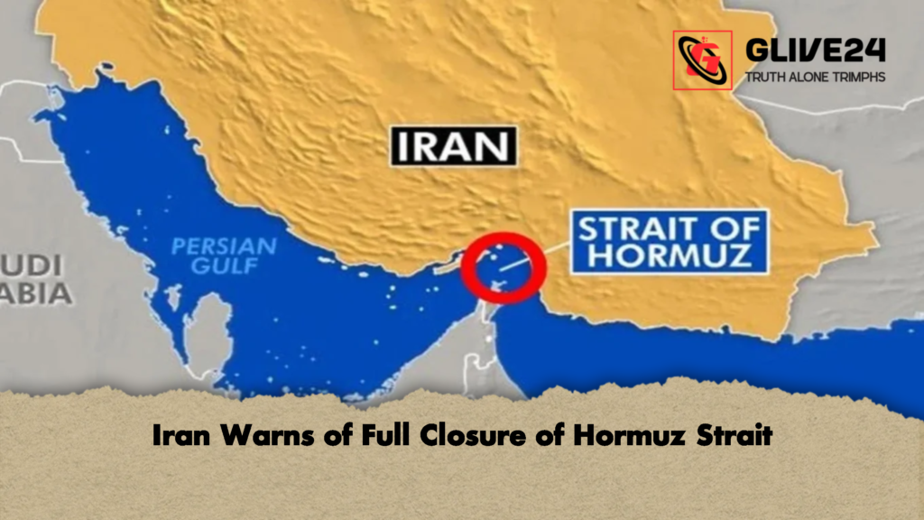 Iran Warns of Full Closure of Hormuz Strait 1 Iran Warns of Full Closure of Hormuz Strait Iran Warns of Full Closure of Hormuz Strait