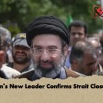Irans New Leader Confirms Strait Closure 2 Iran’s New Leader Confirms Strait Closure