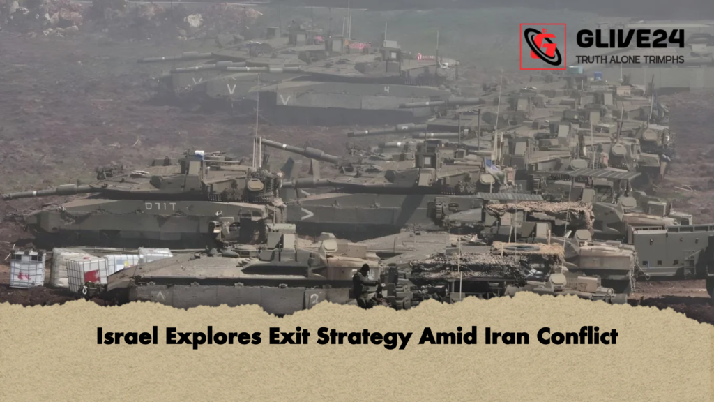 Israel Explores Exit Strategy Amid Iran Conflict Israel Explores Exit Strategy Amid Iran Conflict