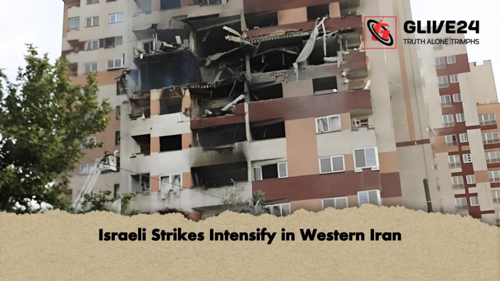 Israeli Strikes Intensify in Western Iran 1 Israeli Strikes Intensify in Western Iran
