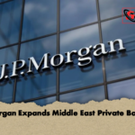 JPMorgan Expands Middle East Private Banking JPMorgan Expands Middle East Private Banking