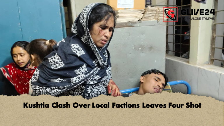 Kushtia Clash Over Local Factions Leaves Four Shot Kushtia Clash Over Local Factions Leaves Four Shot