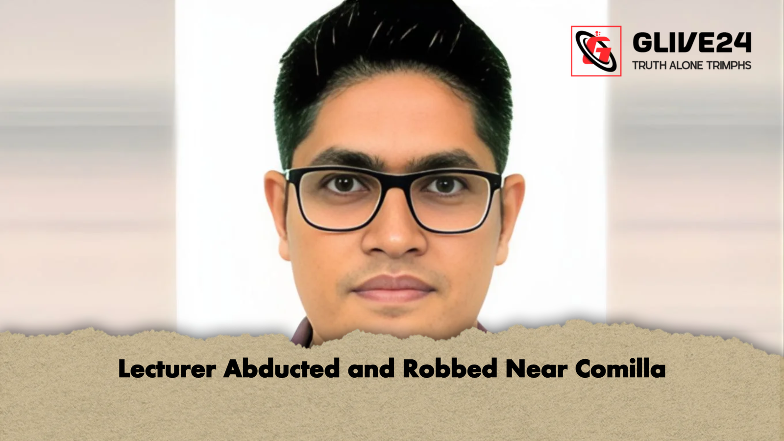 Lecturer Abducted and Robbed Near Comilla Lecturer Abducted and Robbed Near Comilla