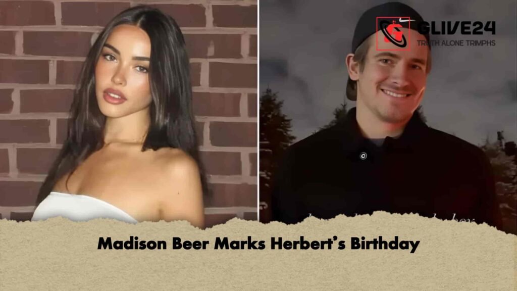 Madison Beer Marks Herbert’s Birthday
