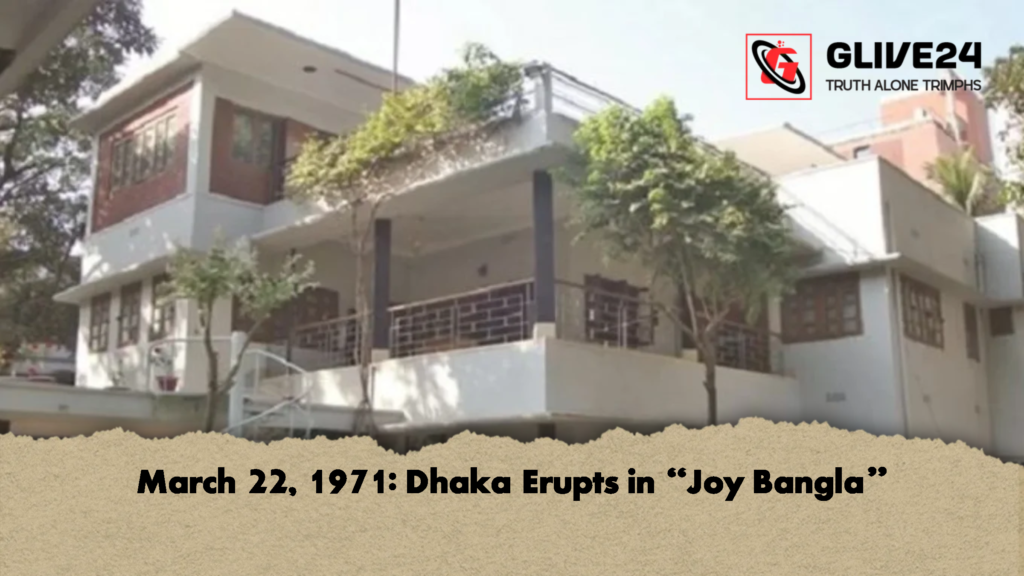 March 22, 1971: Dhaka Erupts in “Joy Bangla” 2 March 22 1971 Dhaka Erupts in Joy Bangla 2 March 22, 1971: Dhaka Erupts in “Joy Bangla”
