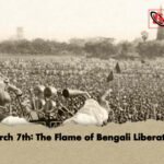 March 7th The Flame of Bengali Liberation