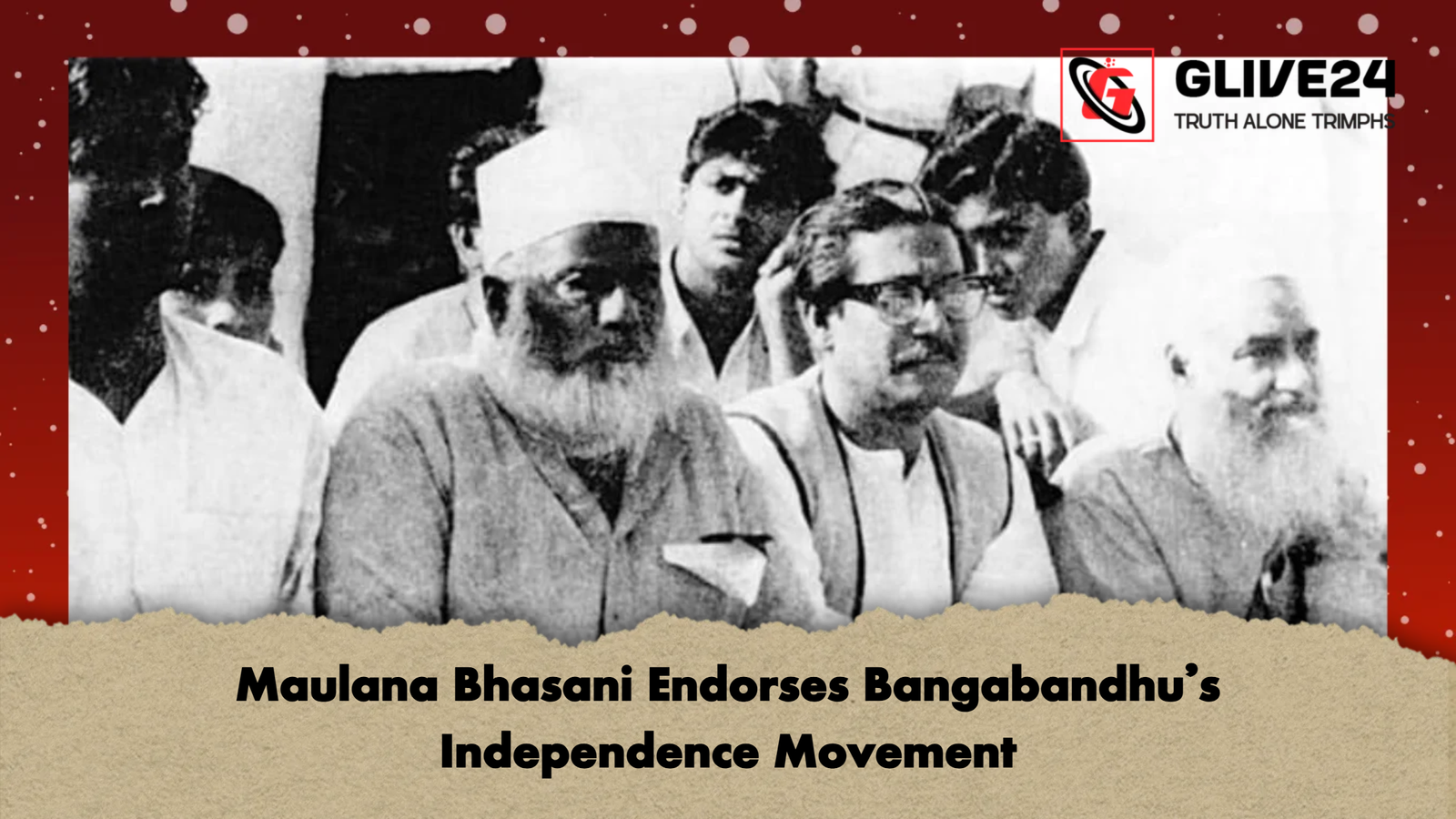 Maulana Bhasani Endorses Bangabandhus Independence Movement Maulana Bhasani Endorses Bangabandhu’s Independence Movement