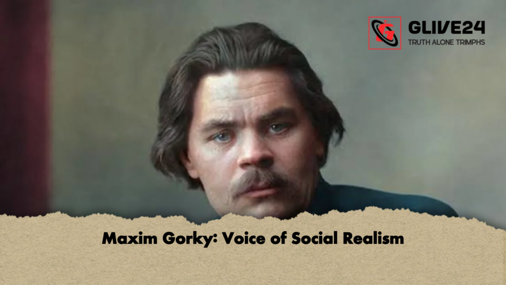 Maxim Gorky: Voice of Social Realism 2 Maxim Gorky Voice of Social Realism Maxim Gorky: Voice of Social Realism