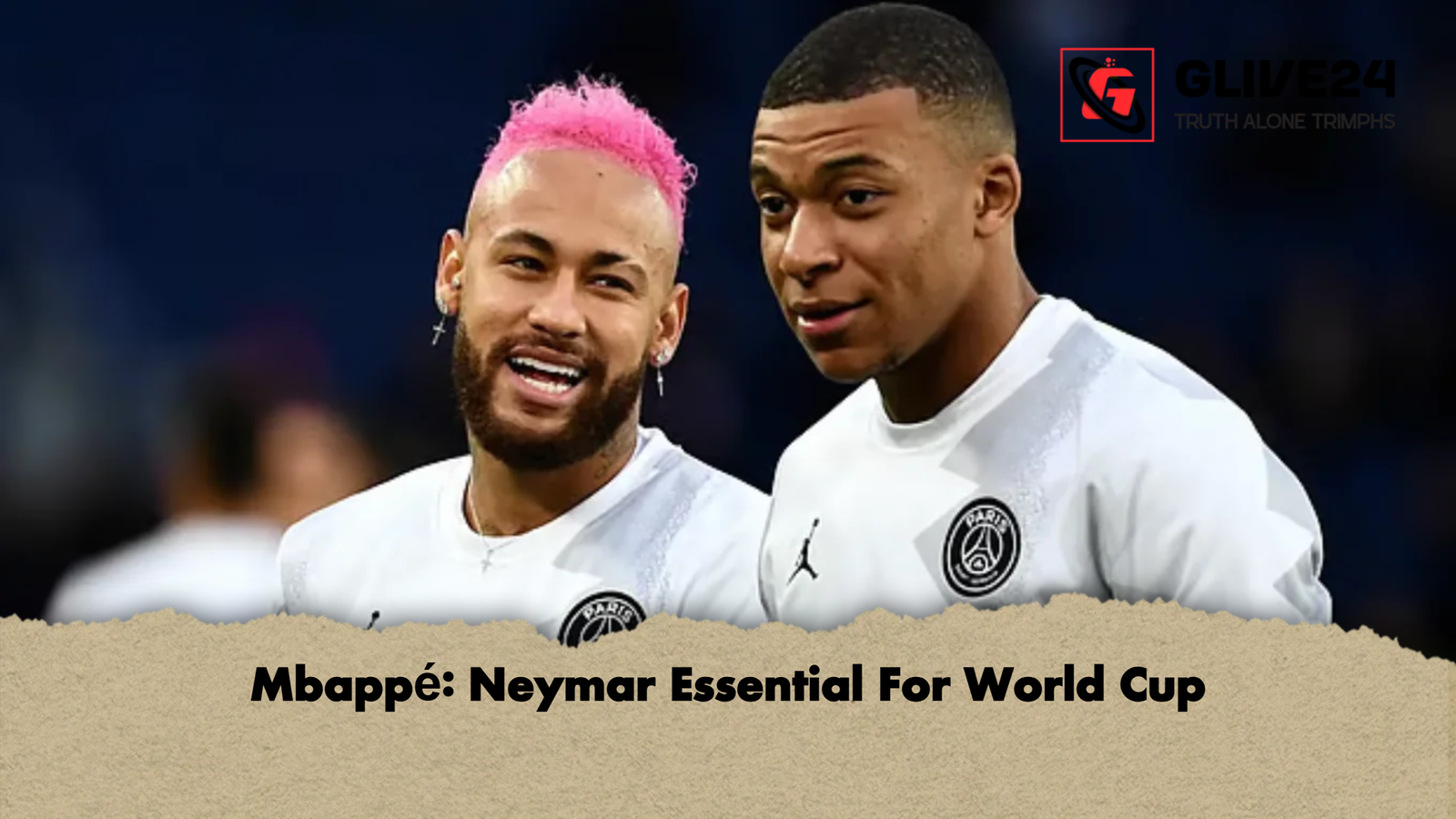 Mbappe Neymar Essential For World Cup Mbappé: Neymar Essential For World Cup