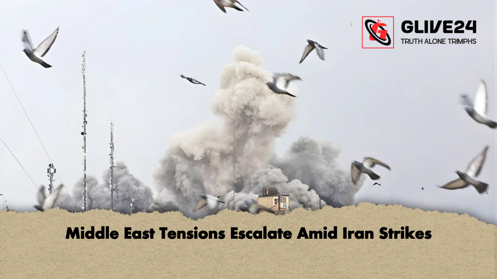 Middle East Tensions Escalate Amid Iran Strikes Middle East Tensions Escalate Amid Iran Strikes