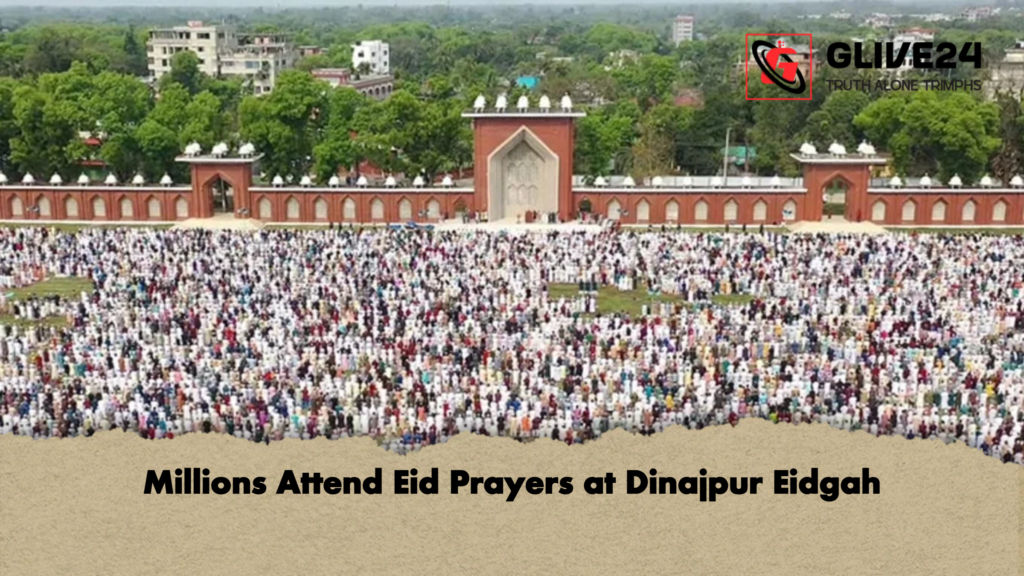 Millions Attend Eid Prayers at Dinajpur Eidgah Millions Attend Eid Prayers at Dinajpur Eidgah