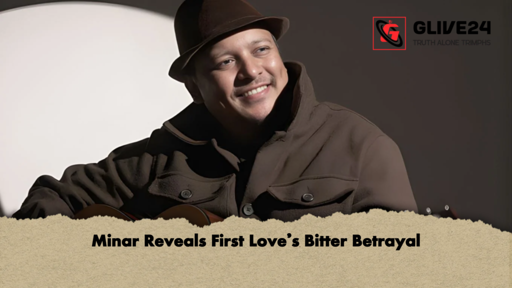 Minar Reveals First Love’s Bitter Betrayal Minar Reveals First Loves Bitter Betrayal Minar Reveals First Love’s Bitter Betrayal