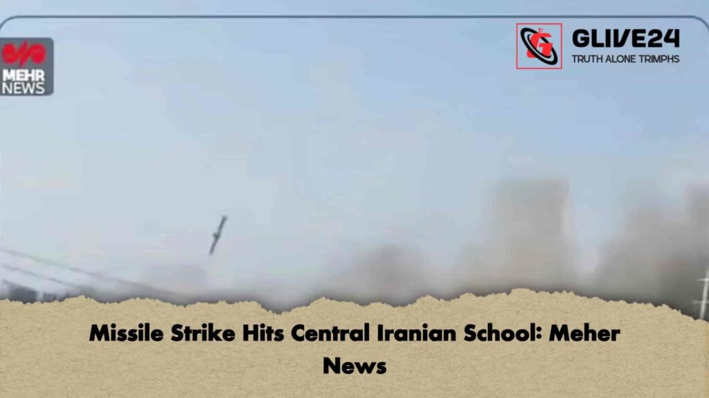Missile Strike Hits Central Iranian School Meher News