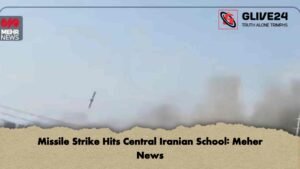 Missile Strike Hits Central Iranian School Meher News