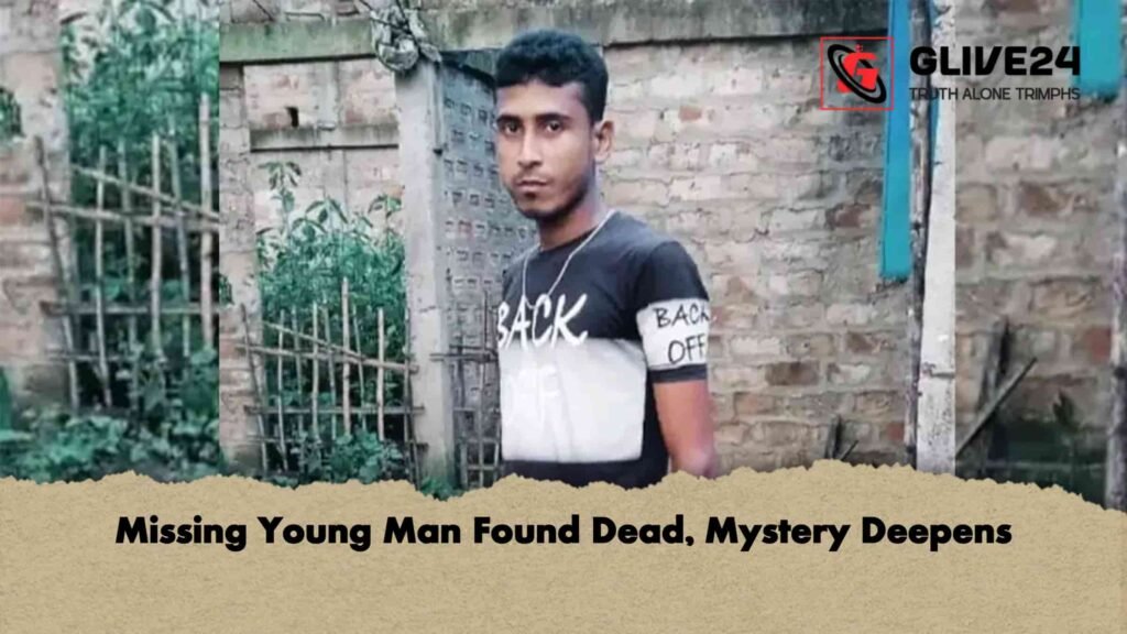 Missing Young Man Found Dead, Mystery Deepens Missing Young Man Found Dead Mystery Deepens Missing Young Man Found Dead, Mystery Deepens