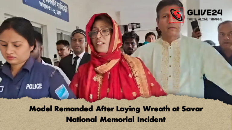 Model Remanded After Laying Wreath at Savar National Memorial Incident Model Remanded After Laying Wreath at Savar National Memorial Incident