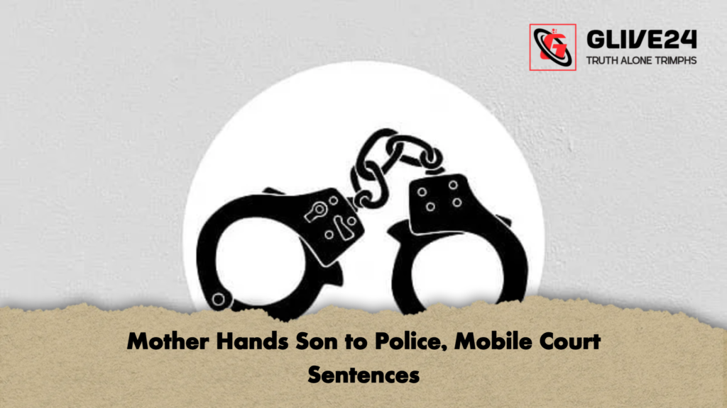 Mother Hands Son to Police Mobile Court Sentences Mother Hands Son to Police, Mobile Court Sentences
