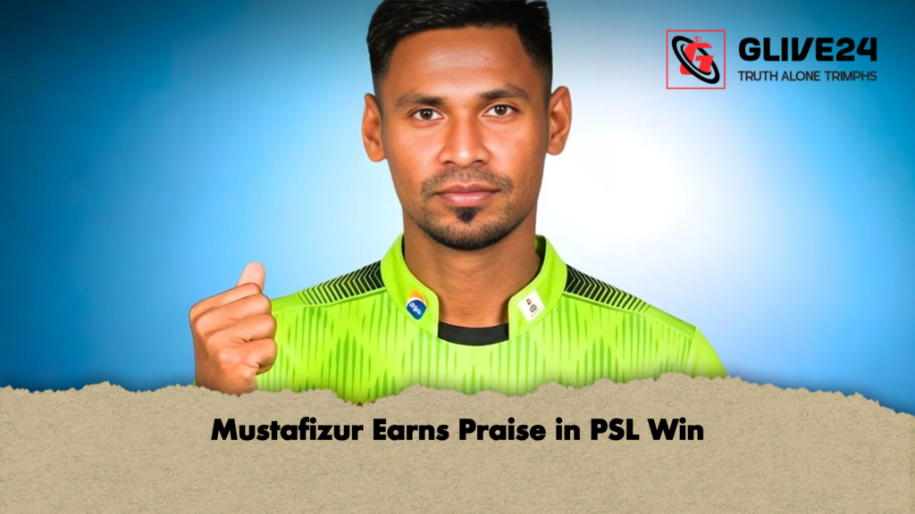 Mustafizur Earns Praise in PSL Win Mustafizur Earns Praise in PSL Win