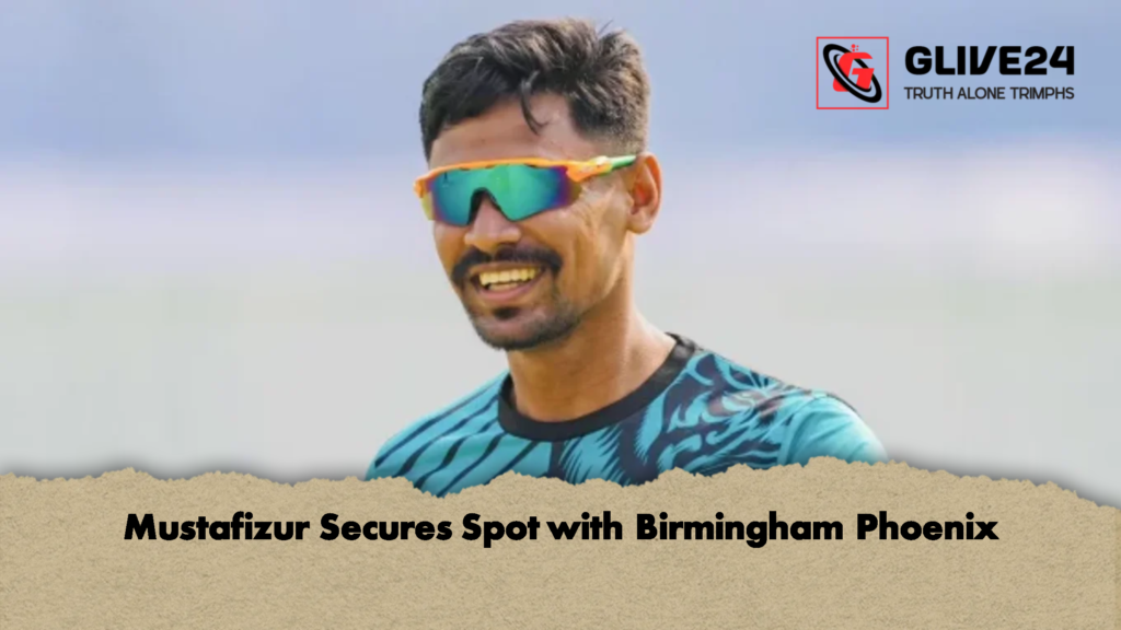 Mustafizur Secures Spot with Birmingham Phoenix 3 Mustafizur Secures Spot with Birmingham Phoenix Mustafizur Secures Spot with Birmingham Phoenix