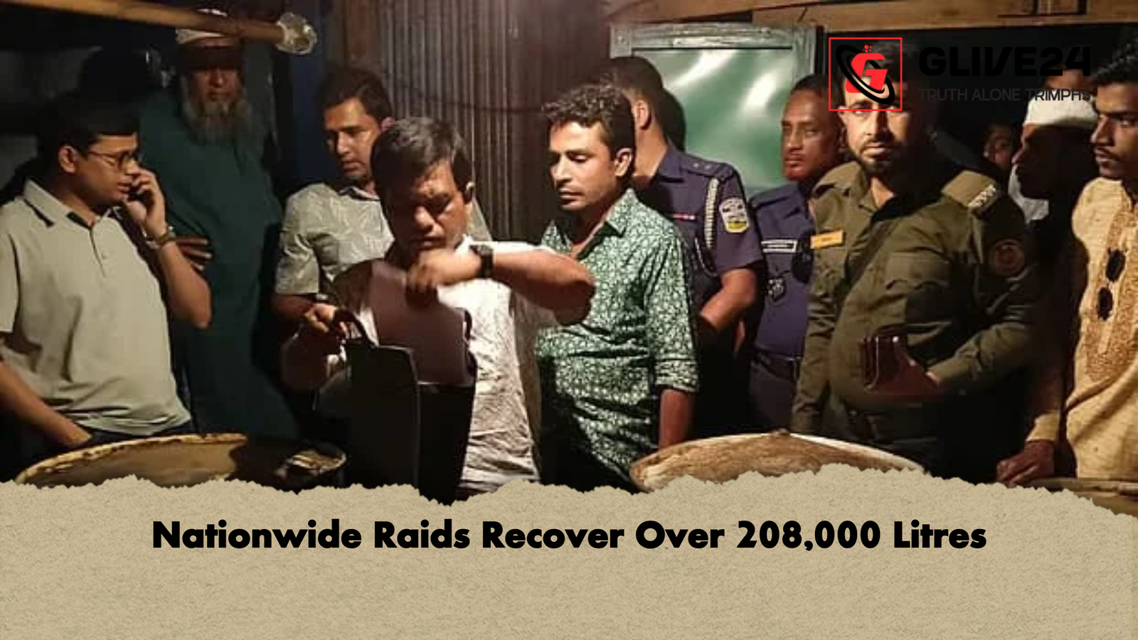 Nationwide Raids Recover Over 208000 Litres Nationwide Raids Recover Over 208,000 Litres