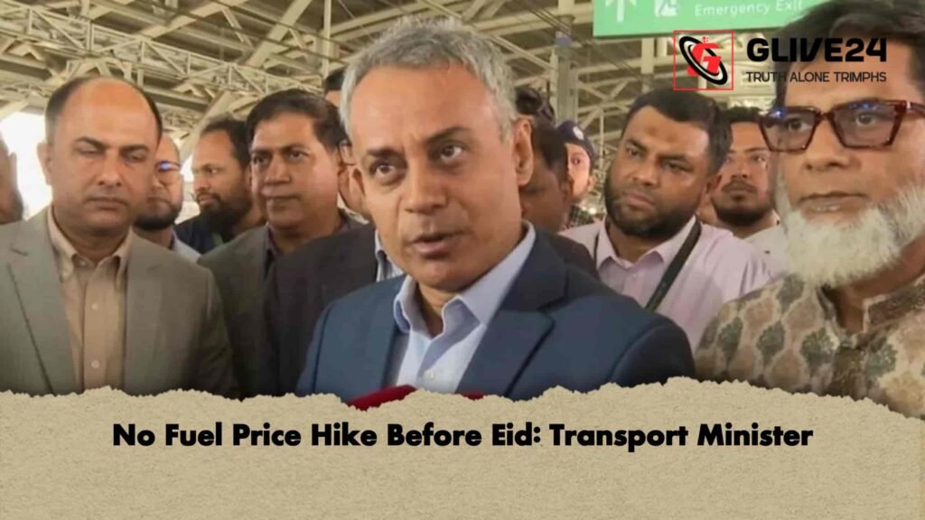 No Fuel Price Hike Before Eid Transport Minister