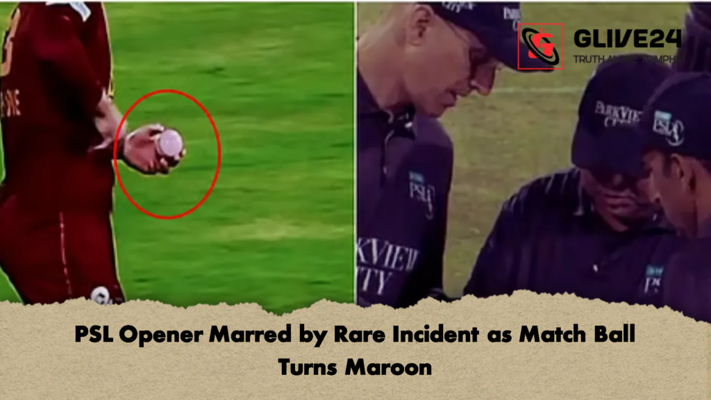 PSL Opener Marred by Rare Incident as Match Ball Turns Maroon PSL Opener Marred by Rare Incident as Match Ball Turns Maroon