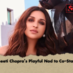 Parineeti Chopras Playful Nod to Co Star Life Parineeti Chopra’s Playful Nod to Co-Star Life