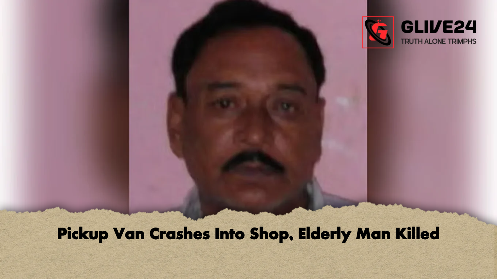 Pickup Van Crashes Into Shop Elderly Man Killed Pickup Van Crashes Into Shop, Elderly Man Killed