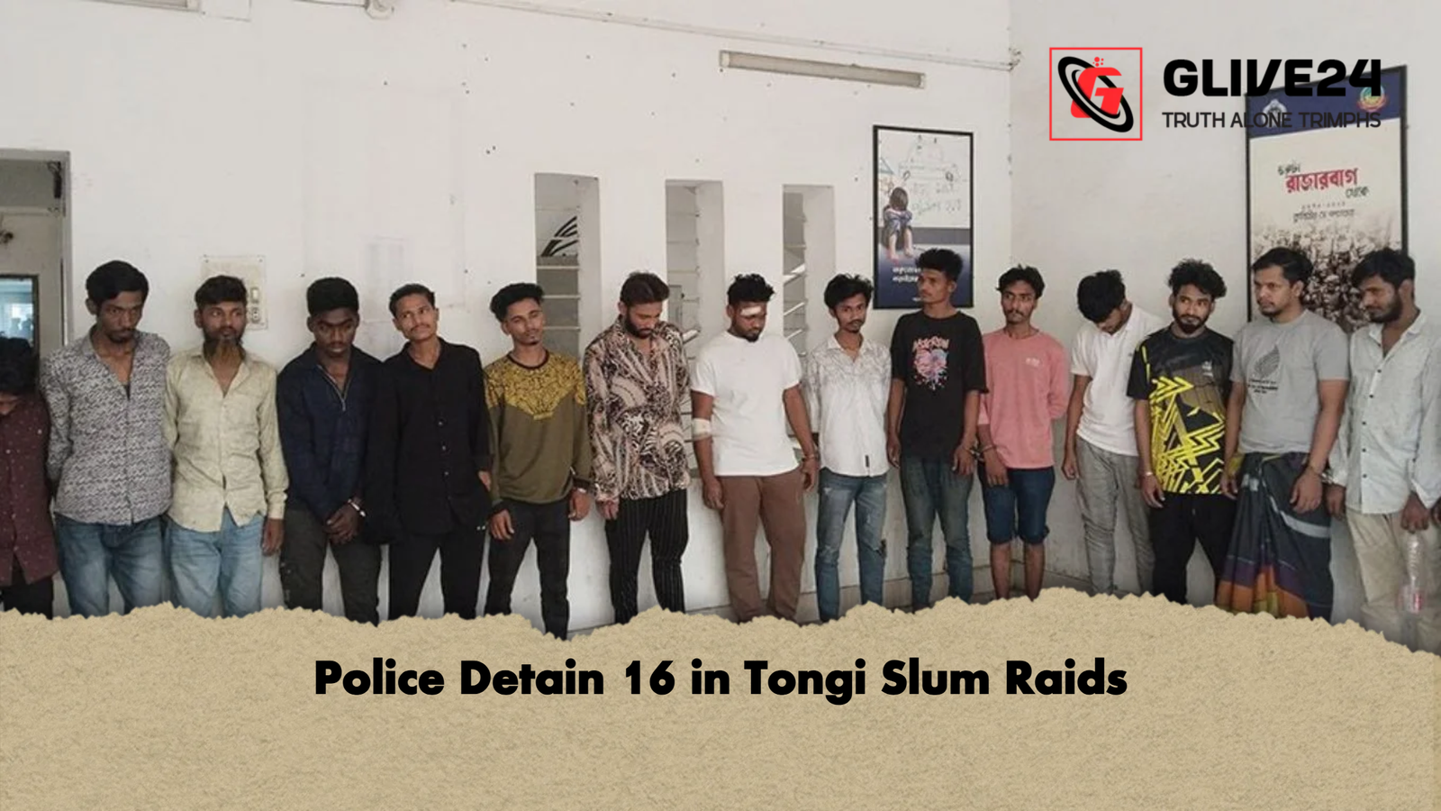 Police Detain 16 in Tongi Slum Raids Police Detain 16 in Tongi Slum Raids