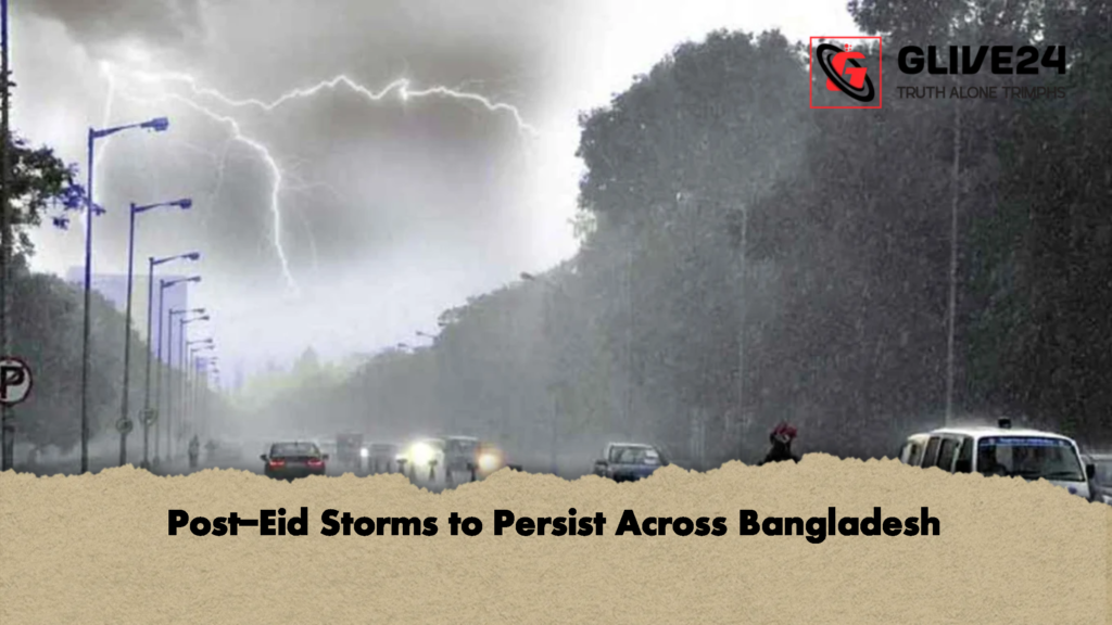 Post-Eid Storms to Persist Across Bangladesh 2 Post Eid Storms to Persist Across Bangladesh Post-Eid Storms to Persist Across Bangladesh
